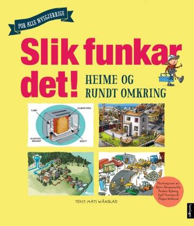 Bokomslaget til "Slik funkar det! Heime og rundt omkring" av Mats Wänblad. 2016. Samlaget